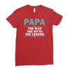 papa the man the myth the legend Ladies Fitted T-Shirt