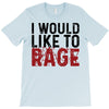 I WOULD LIKE TO RAGE T-Shirt