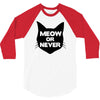 meow or never cat 3/4 Sleeve Shirt
