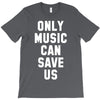 only music can save us T-Shirt