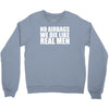 no airbags we die like real men Crewneck Sweatshirt