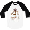 keep calm have it 3/4 Sleeve Shirt