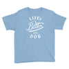 life's better with a dog Youth Tee