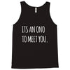 its an ono to meet you Tank Top