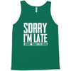 sorry i'm late i didn't want to come Tank Top