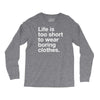 life is too short to wear boring clothes Long Sleeve Shirts