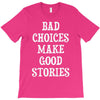bad choices make good stories T-Shirt
