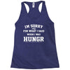 i'm sorry for what i said when i was hungry Racerback Tank