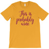 this is probably wine T-Shirt