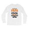 I'm Called Papa Because I'm Way Too Cool To Be Called Grandfather Long Sleeve Shirts