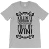 killing it crushing it and full of win T-Shirt