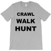 crawl walk hunt T-Shirt