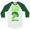 Eat Your Damn Broccoli 3/4 Sleeve Shirt