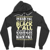 i'm black ya'll Zipper Hoodie