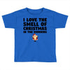 smell of christmas in the morning Toddler T-shirt