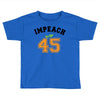 Impeach 45 Toddler T-shirt