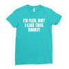 i'd flex but i like this shirt Ladies Fitted T-Shirt