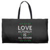 Love Actually Is All Around Ugly Christmas for dark Weekender Totes
