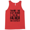 I&rsquo;M not the Step Father I&rsquo;M The Father That STEPPED UP Tank Top