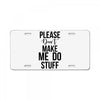 please don't make me do stuff License Plate