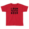 i run because i really like beer Toddler T-shirt