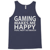 gaming makes me happy you not so much Tank Top