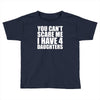 you can't scare me i have four daughters Toddler T-shirt