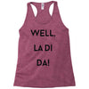 well, la di da Racerback Tank