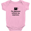 i'm depresso without my espresso Baby Bodysuit