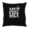 eat plants lift heavy Throw Pillow