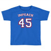 Impeach 45 Toddler T-shirt