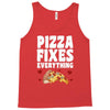pizza fixes everything Tank Top