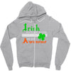 i rish don't get drunk we get awesome Zipper Hoodie