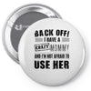 back off i have a crazy mommy and i'm not afraid to user her Pin-back button