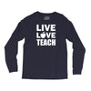 Live Love Teach Long Sleeve Shirts