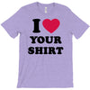 i love your shirt T-Shirt
