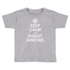 keep calm &amp; shoot arrows Toddler T-shirt