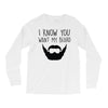 i know you want my beard Long Sleeve Shirts