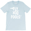 Fly You Fools T-Shirt