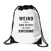 Weird Is A Side Effect Of Being Awesome Drawstring Bags