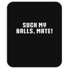 Suck my balls mate Mousepad