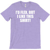 i'd flex but i like this shirt T-Shirt