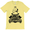 I Am Labrador Retriever Actually In A Very Commited Relationship T-Shirt
