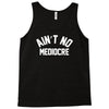ain't no mediocre Tank Top