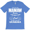 I&rsquo;m Called Mamaw Because I&rsquo;m Way Too Cool To Be Called Grandma T-Shirt