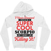 i never dreamed i would be a super cool scorpio but here i am killing Zipper Hoodie