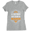 Legends Are Born In March Ladies Fitted T-Shirt