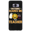 nothing scares me i'm a teacher Samsung Galaxy S8 Plus