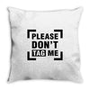 Please Don't Tag Me Throw Pillow