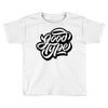 good type Toddler T-shirt
